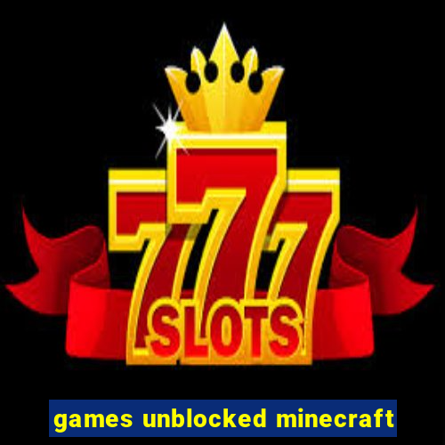 games unblocked minecraft